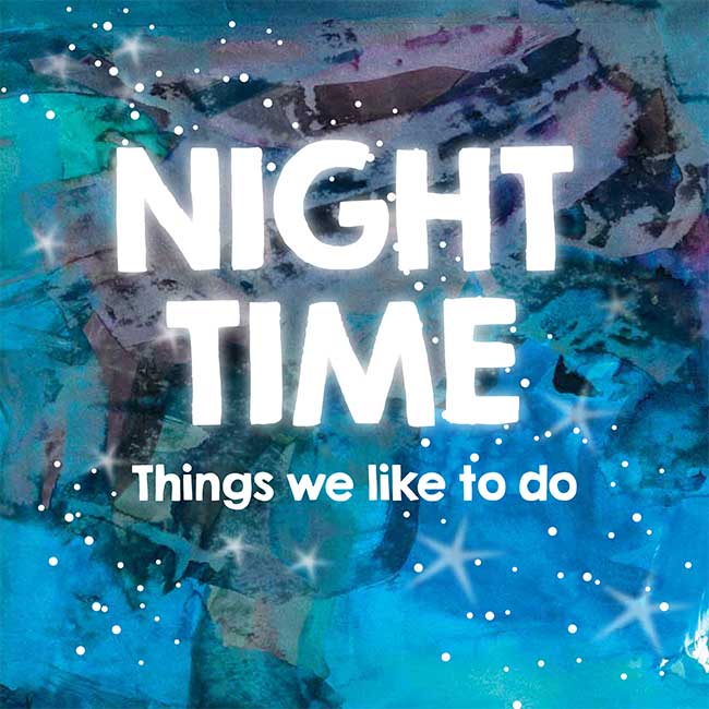 Things we like to do - night time
